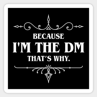 Im The DM Thats Why TRPG Tabletop RPG Gaming Addict Magnet